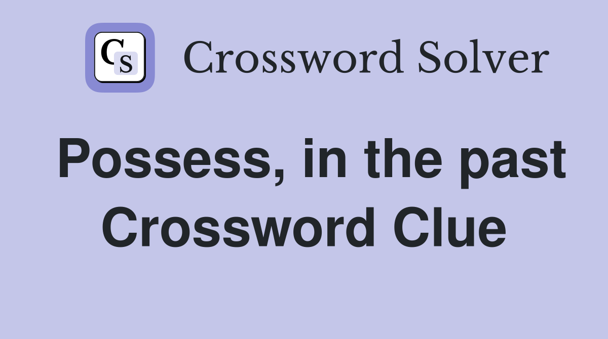 Possess, in the past Crossword Clue Answers Crossword Solver